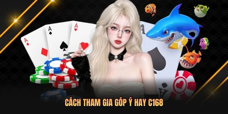 Cách tham gia góp ý hay C168